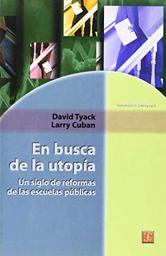 9789681663124: EN BUSCA DE LA UTOPIA: Un Siglo De Reformas De Las Escuelas Publicas (SIN COLECCION)