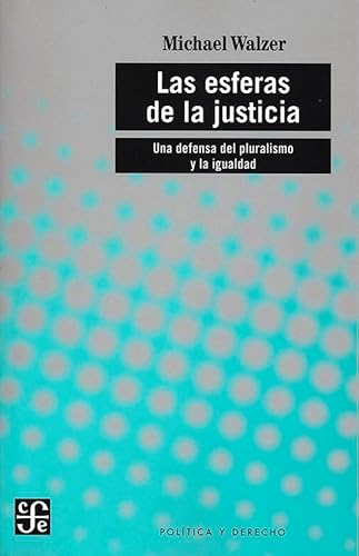 9789681663940: LAS ESFERAS DE LA JUSTICIA UNA DEFENSA DEL PLURALISMO Y LA IGUALDAD (Politica Y Derecho)