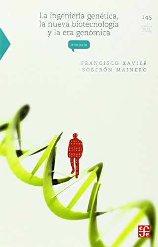 9789681664336: La ingeniera gentica, la nueva biotecnologa y la era genmica (La Ciencia Para Todos, 145) (Spanish Edition)
