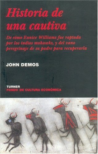 9789681665821: Historia de una cautiva. De cmo Eunice Williams fue raptada por los indios mohawks, y del vano peregrinaje de su padre para recuperarla (NOEMA, 87) (Spanish Edition)