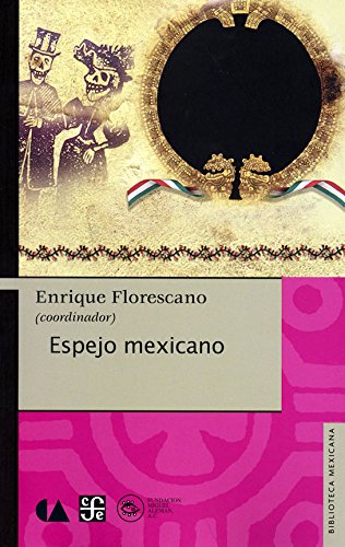 Espejo mexicano (Biblioteca Mexicana) (Spanish Edition) - Florescano Enrique (comp.)