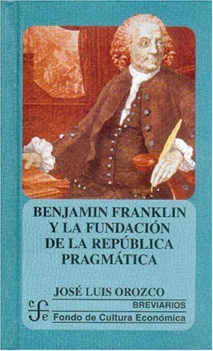 Imagen de archivo de Benjamin Franklin y la Fundacin de la Repblica Pragmtica a la venta por Hamelyn