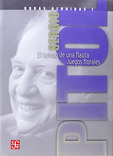 Obras Reunidas I: El Tanido De Una Flauta/juegos Florales (Sergio Pitol Collected Works) (Spanish Edition) (9789681668556) by Pitol, Sergio