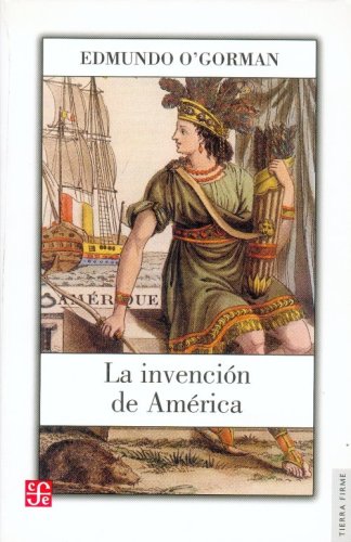 Beispielbild fr La Invencion de America: Investigacion Acerca de la Estructura Historica Del Nuevo Mundo y Del Sentido de Su Devenir zum Verkauf von Hamelyn