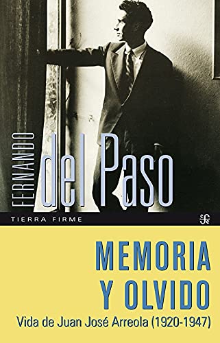 9789681669959: Memoria y olvido. Vida de Juan Jos Arreola (1920-1947) (TIERRA FIRME, 11) (Spanish Edition)