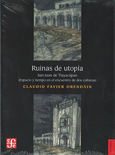Imagen de archivo de Ruinas de Utopa. San Juan de Tlayacapan. Espacio y Tiempo en el Encuentro de Dos Culturas a la venta por Hamelyn