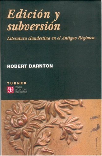 9789681670726: Edicion y Subversion: Literatura Clandestina en el Antiguo Regimen: Literatura Clandestina En El Antiguo Regimen/ Clandestine Literature in the Old Regime