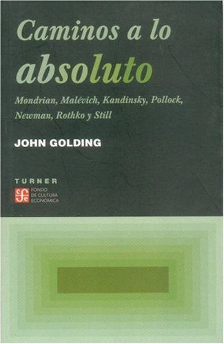 Beispielbild fr Caminos a lo absoluto. Mondrian, Malvich, Kandinsky, Pollock, Newman, Rothko y Still (Noema) (Spanish Edition) zum Verkauf von Ergodebooks