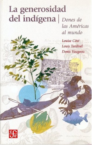 Beispielbild fr La generosidad del indgena. Dones de las Amricas al mundo . zum Verkauf von Librera Astarloa