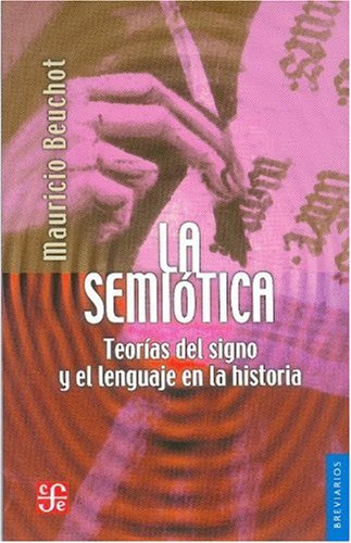 La semiÃ³tica. TeorÃ­as del signo y el lenguaje en la historia (Spanish Edition) (9789681671891) by Beuchot Mauricio