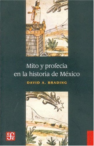 9789681672294: MITO Y PROFECIA EN HISTORIA MEXICO (SIN COLECCION)