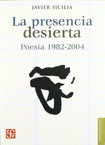 Stock image for La presencia desierta: poesa 1982-2004 for sale by Librera Juan Rulfo -FCE Madrid