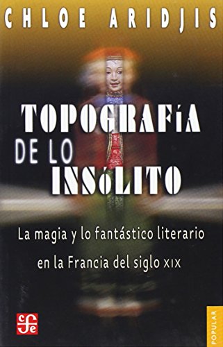 9789681672614: TOPOGRAFIA DE LO INSOLITO-MAGIA Y LO FAN: La Magia Y Lo Fantastico Literario En La Francia Del Siglo XIX (SIN COLECCION)