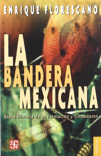 Beispielbild fr La bandera mexicana. Breve historia de su formacin y simbolismo zum Verkauf von Librera Juan Rulfo -FCE Madrid