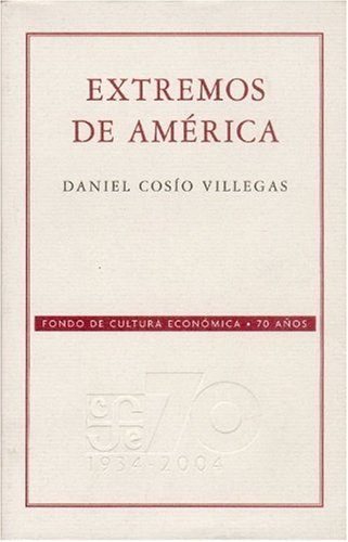 Imagen de archivo de EXTREMOS DE AMERICA (SIN COLECCION) Villegas, Daniel Cosio a la venta por VANLIBER