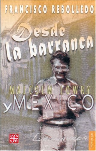 Imagen de archivo de Desde la Barranca : Malcolm Lowry y Mxico a la venta por Hamelyn