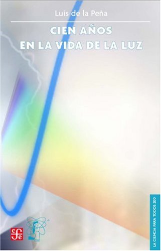 Imagen de archivo de Cien aos en la vida de la luz (La Ciencia Para Todos) (Spanish Edition) a la venta por Ergodebooks