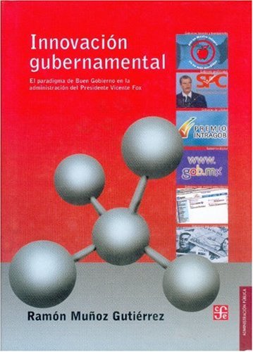 9789681674120: INNOVACION GUBERNAMENTAL: El Paradigma De Buen Gobierno En La Administracion Del Presidente Vicente Fox/ the Paradigm of Good Governance in the Administration of President Vicente Fox (SIN COLECCION)