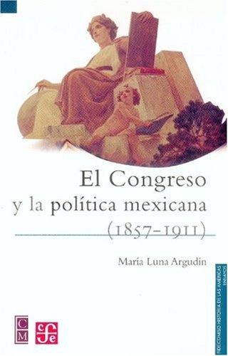 9789681674779: El Congreso Y La Politica Mexicana (1857-1911) (Fideicomiso Historia De Las Americas)