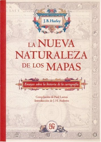 9789681675318: NUEVA NATURALEZA DE LOS MAPAS,LA: Ensayos Sobre La Historia De La Cartografia (SIN COLECCION)