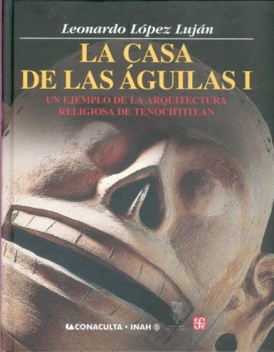 9789681675363: CASA DE LAS AGUILARS I: Un Ejemplo De La Arquitectura Religiosa En Tenochtitlan: 1 (SIN COLECCION)