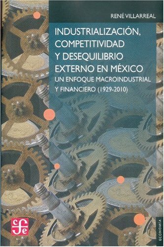 Stock image for Industrializacion, Competitivadad y Desequilibrio Externo en Mexico: Un Enfoque Macroindustrial y Financiero ) for sale by Hamelyn