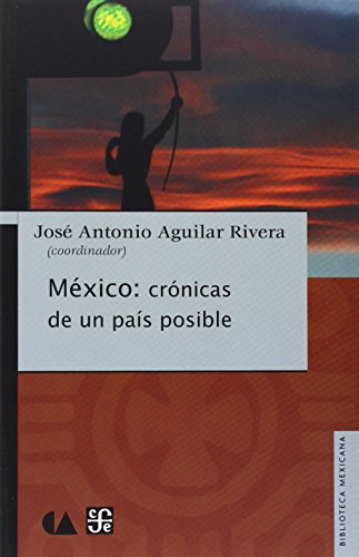 Mexico: Cronicas de un Pais Posible (Biblioteca Mexicana) - Rivera, Jose Antonio Aguilar