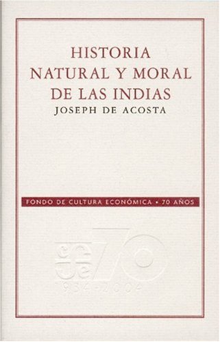 9789681676858: Historia Natural Y Moral De Las Indias/ Natural and Moral History of Indians (70 Aniversario Fce)