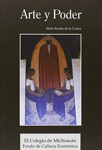Arte y Poder: Renacimiento Artistico y Revolucion Social Mexico 1910-1945