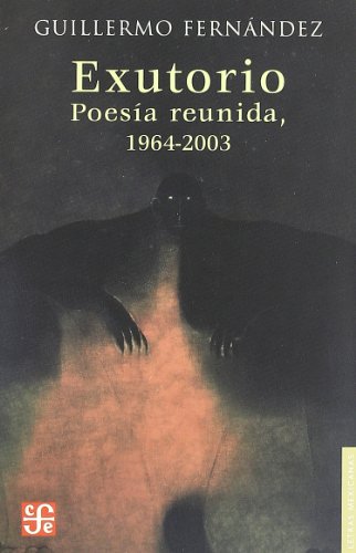 Stock image for Exutorio: Poesia Reunida, 1964-2003 (Letras Mexicanas) for sale by medimops