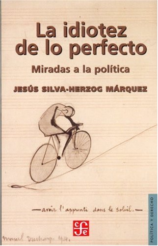 Imagen de archivo de La idiotez de lo perfecto. Miradas a la pol?tica (Politica Y Derecho) (Spanish Edition) a la venta por SecondSale