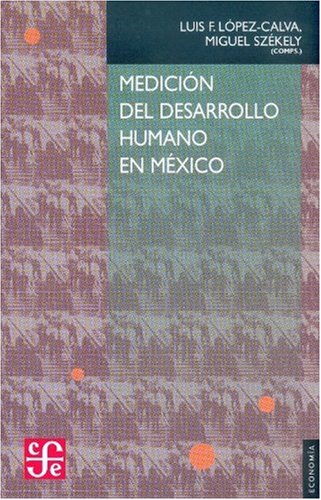 Medici?n del desarrollo humano en M?xico (Economia) (Spanish Edition) - L?pez-Calva Luis F. y Miguel Sz?kely (comps).