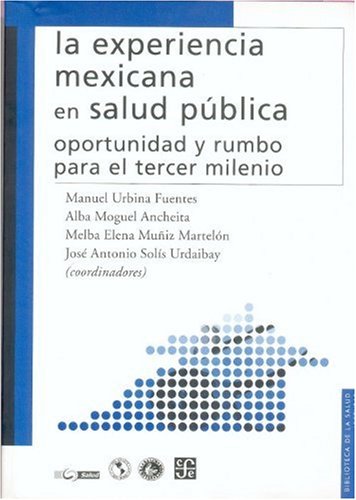 La Experiencia Mexicana En Salud Publica: Oportunidad y Rumbo Para El Tercer Milenio (Biblioteca De La Salud) - Fuentes, Manuel Urbina