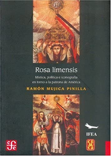 Rosa limensis Mística, política e iconografía en torno - Mujica Pinilla, Ramón