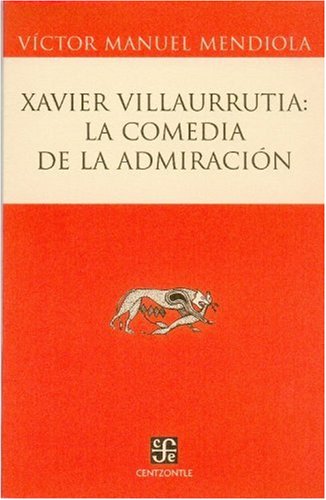 Imagen de archivo de Xavier Villaurrutia: la comedia de la admiracin a la venta por Librera Juan Rulfo -FCE Madrid