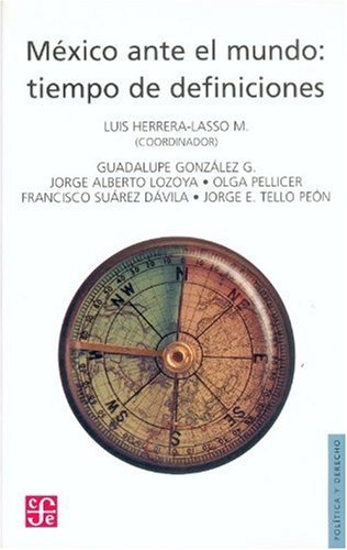 Imagen de archivo de Mxico ante el mundo: tiempo de definiciones (Politica Y Derecho) (Spanish Edition) a la venta por GF Books, Inc.