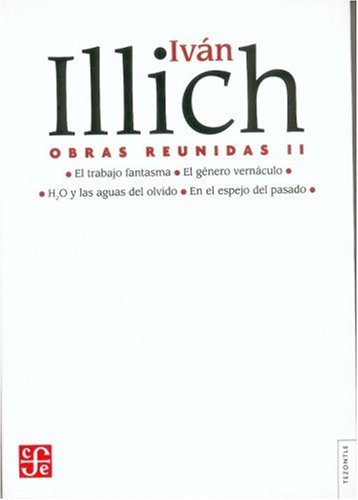 Imagen de archivo de Obras reunidas II (Tezontle) (Spanish Edition) [Hardcover] by Illich Ivn.; F. a la venta por Iridium_Books