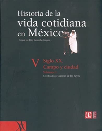 Stock image for Historia de la vida cotidiana en Mxico. Tomo V. Vol. 1. Siglo XX. Campo y ciudad. for sale by Iberoamericana, Librera