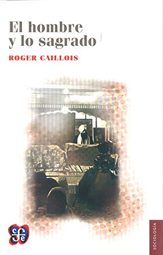 El hombre y lo sagrado (Spanish Edition) (9789681681814) by Caillois Roger