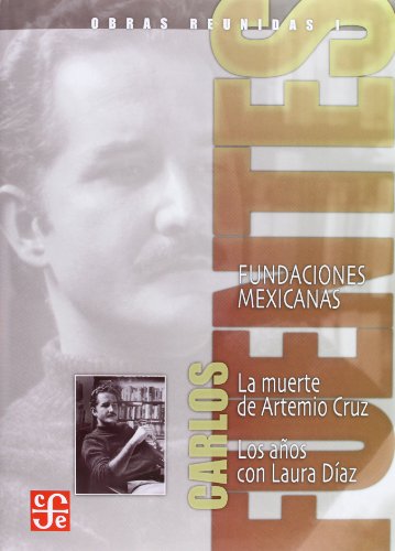 Stock image for Obras reunidas I. Fundaciones mexicanas. La muerte de Artemio Cruz. Los aos con Laura Daz (Obras Reunidas / Complete Works, 679) (Spanish Edition) for sale by Book Deals