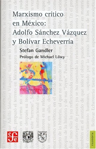 Beispielbild fr Marxismo critico en Mexico: Adolfo Sanchez Vazquez Y Bolivar Echeverria zum Verkauf von Reuseabook