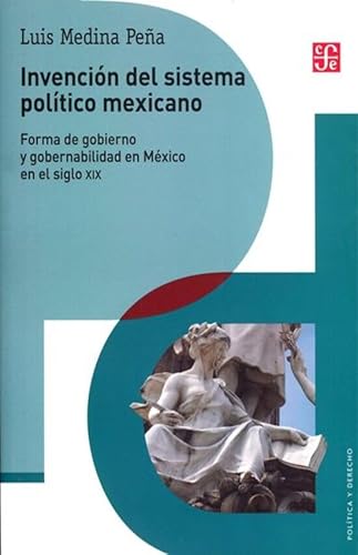 Imagen de archivo de Invencion Del Sistema Politico Mexicano: Forma de Gobierno y Gobernabilidad en Mexico en el Siglo Xix a la venta por Hamelyn