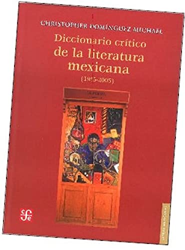 9789681684785: Diccionario Critico De La Literatura Mexicana (1955-2005) (Letras Mexicanas)