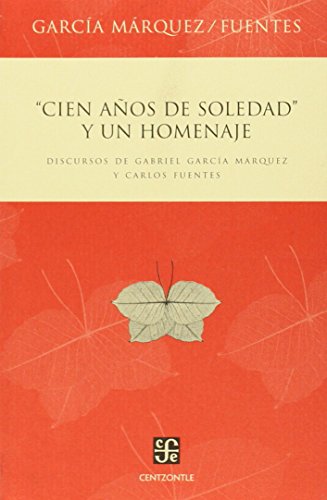 9789681685133: CIEN A?OS DE SOLEDAD Y UN HOMENAJE: Discursos De Gabriel Garcia Marquez Y Carlos Fuentes / Discourses of Gabriel Garcia Marquez and Carlos Fuentes (SIN COLECCION)