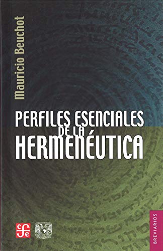 Perfiles esenciales de la hermenÃ©utica (Breviarios) (Spanish Edition) (9789681685966) by Beuchot Mauricio