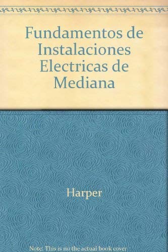 Fundamentos de Instalaciones Electricas de Mediana (Spanish Edition) (9789681805333) by Unknown Author