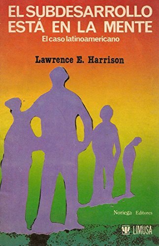 El Subdesarrollo esta en la mente: El caso latinoamericano (9789681830403) by Lawrence E. Harrison