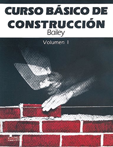 Curso basico de la construccion, Vol. 1 / Basic Course of Construction, Vol. 1 (Spanish Edition) (9789681834241) by Bailey, H.