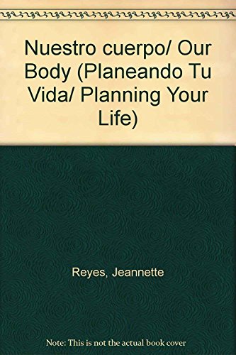 Imagen de archivo de Nuestro cuerpo/ Our Body (Planeando Tu Vida/ Planning Your Life) (Spanish Edi. a la venta por Iridium_Books