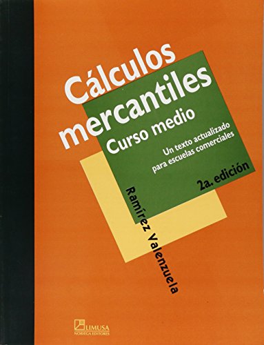 Calculos mercantiles/ Commercial Calculus: Curso Medio (Spanish Edition) (9789681841843) by Ramirez, Alejandro